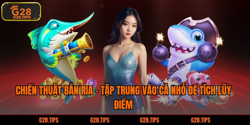 Chiến thuật bắn ria – Tập trung vào cá nhỏ để tích lũy điểm
