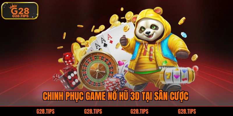 Chinh phục game nổ hũ 3D tại sân cược