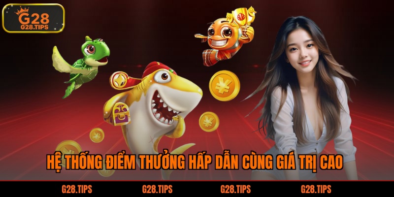 Hệ thống điểm thưởng hấp dẫn cùng giá trị cao