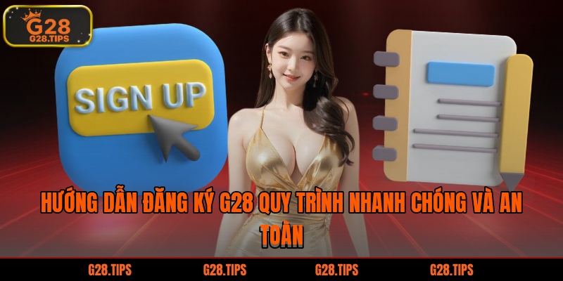 Hướng dẫn từng bước đăng ký G28 đơn giản