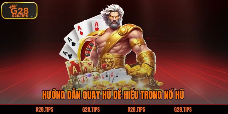 Hướng dẫn quay hũ dễ hiểu trong nổ hũ