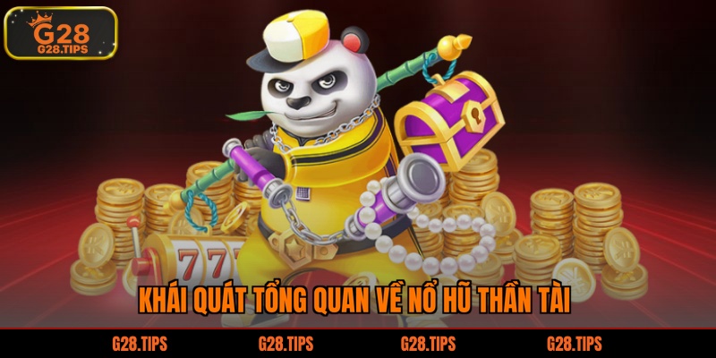 Khái quát tổng quan về nổ hũ thần tài
