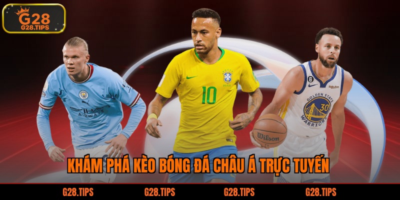 Khám phá kèo bóng đá châu á trực tuyến