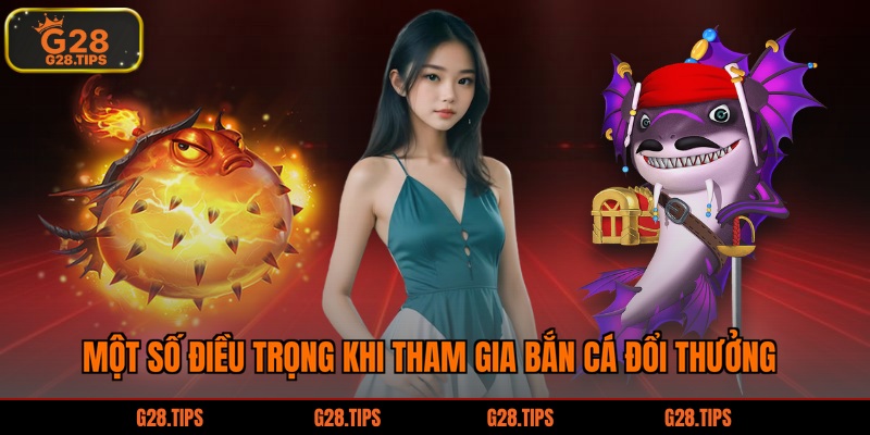 Một số điều trọng  khi tham gia bắn cá đổi thưởng