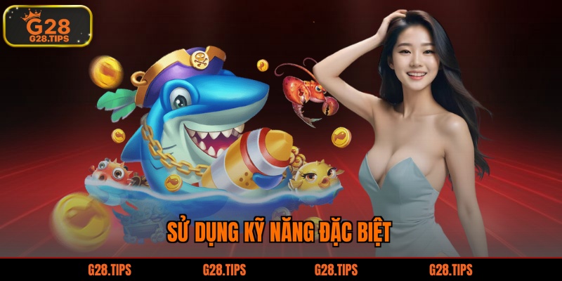 Sử dụng kỹ năng đặc biệt