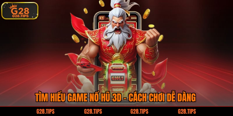Tìm hiểu game nổ hũ 3D - Cách chơi dễ dàng