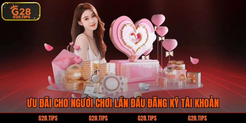 Ưu đãi cho người chơi lần đầu đăng ký tài khoản 